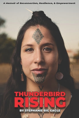 Thunderbird Rising: A Memoir of Reconnection, Resilience, & Empowerment (Used Paperback) - Stephanie Big Eagle