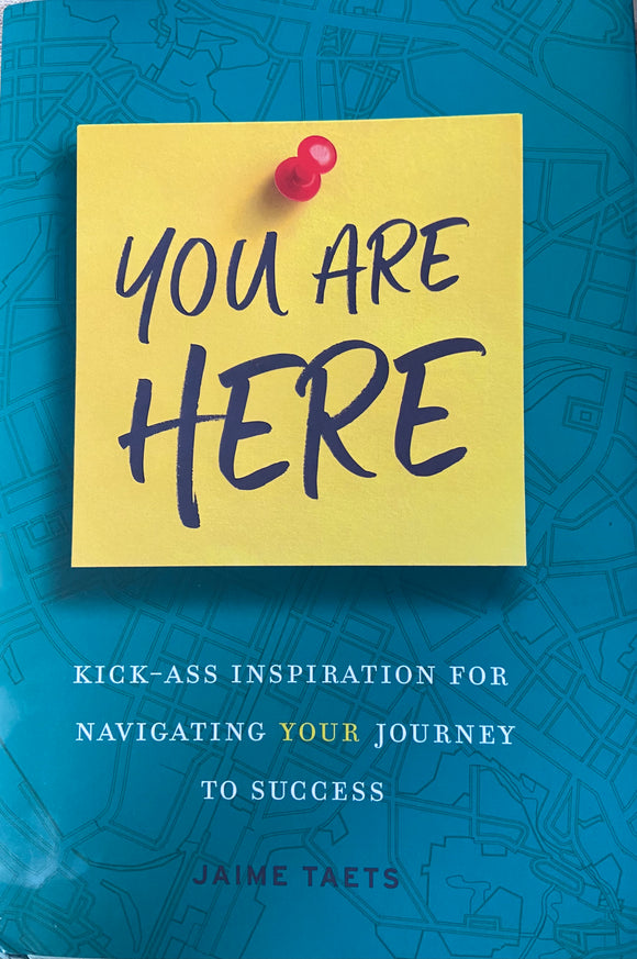 You Are Here: Kick-Ass Inspiration for Navigating Your Journey to Success (Used Hardcover) - Jaime Taets