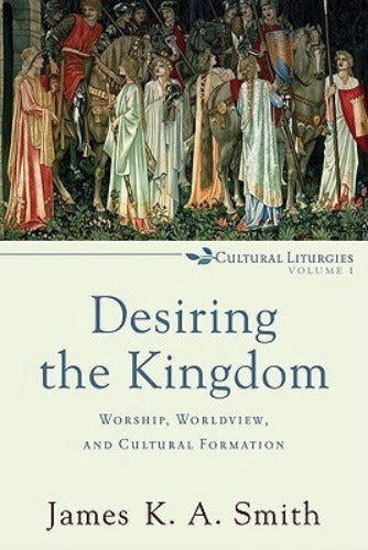 Desiring the Kingdom: Worship, Worldview, and Cultural Formation (Used Paperback) - James K.A. Smith