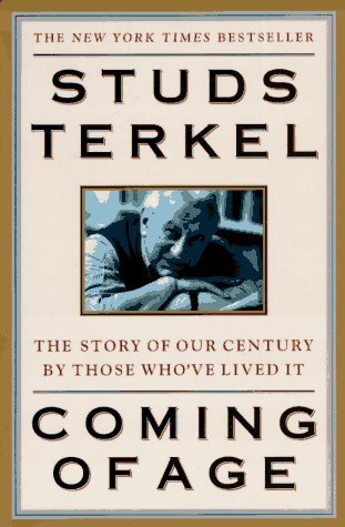 Coming of Age: The Story of Our Century by Those Who've Live It (Used Paperback) - Studs Terkel