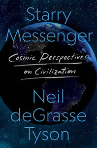 Starry Messenger:  Cosmic Perspectives on Civilization (Used Hardcover) - Neil deGrasse Tyson