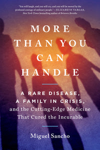 More Than You Can Handle: A Rare Disease, A Family in Crisis, and the Cutting-Edge Medicine That Cured the Incurable (Used Paperback) - Miguel Sancho