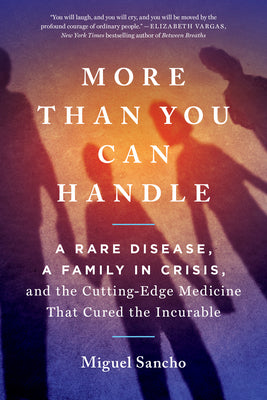 More Than You Can Handle: A Rare Disease, A Family in Crisis, and the Cutting-Edge Medicine That Cured the Incurable (Used Paperback) - Miguel Sancho
