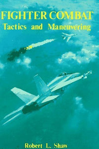 Fighter Combat: Tactics and Maneuvering (Used Hardcover) - Robert L. Shaw