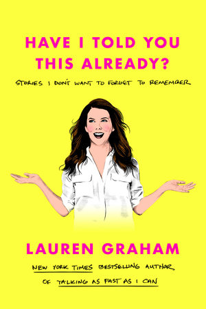 Have I Told You This Already (Used Hardcover) - Lauren Graham