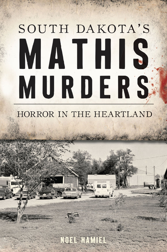 South Dakota's Mathis Murders: Horror in the Heartland (Used Paperback) - Noel Hamiel