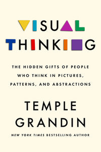 Visual Thinking: The Hidden Gifts of People Who Think in Pictures, Patterns, and Abstractions (Used Hardcover) - Temple Grandin