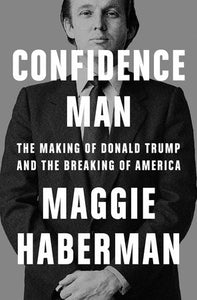 Confidence Man: The Making of Donald Trump and the Breaking of America (Used Hardcover) - Maggie Haberman