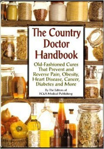 The Country Doctor Handbook: Old-fashioned Cures That Prevent Pain, Obsesity, Heart Disease, Cancer, Diabetes and More (Used Hardcover) - FC&A Medical Publishing