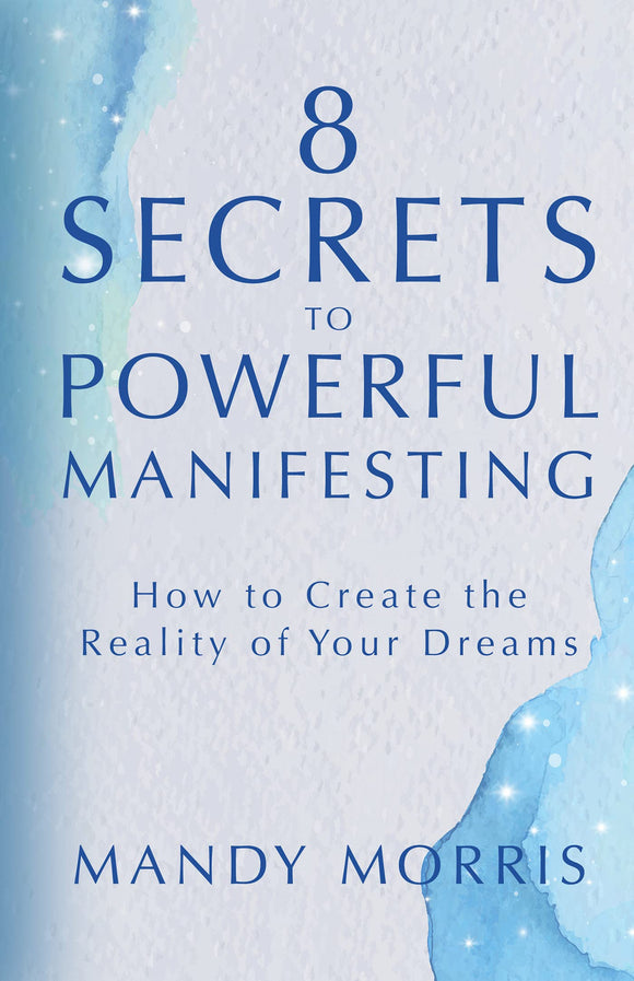 8 Secrets to Powerful Manifesting: How to Create the Reality of Your Dreams (Used Hardcover) -  Mandy Morris