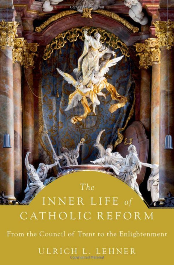 The Inner Life of Catholic Reform: From the Council of Trent to the Enlightenment (Used Hardcover) - Ulrich L. Lehner