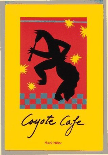 Coyote Cafe: Foods from the Great Southwest (Used Hardcover) - Mark Charles Miller