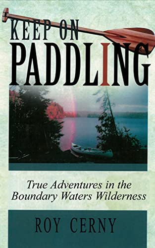 Keep on Paddling: True Adventures in the Boundary Waters Wilderness (Used Hardcover) - Roy Cerny