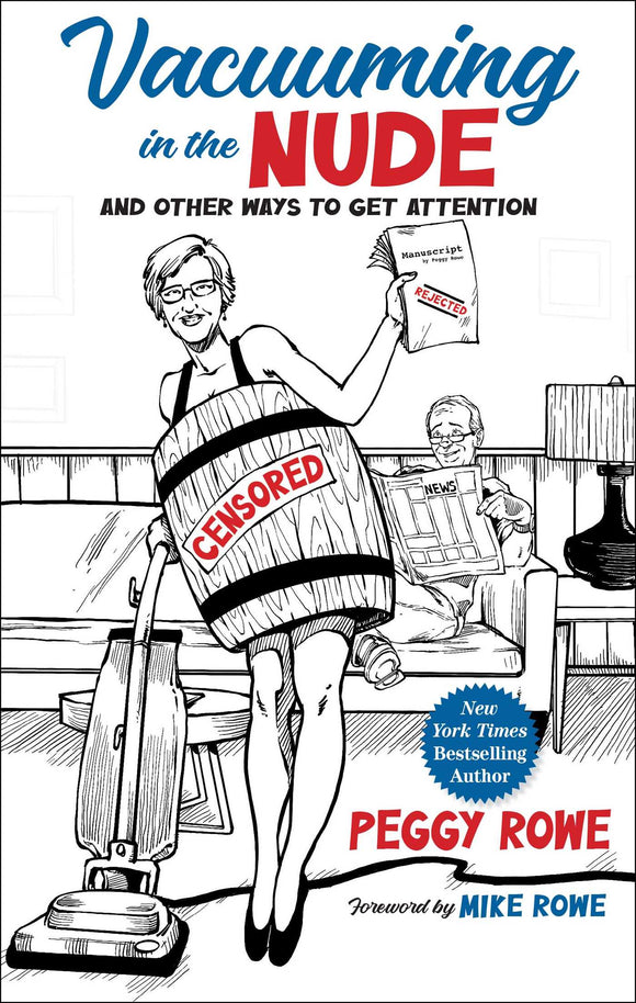 Vacuuming in the Nude: And Other Ways to Get Attention (Used Hardcover) - Peggy Rowe, Mike Rowe (Foreword)