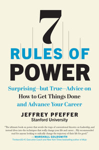 7 Rules of Power: Surprising- but True - Advice on How to Get Things Done and Advance Your Career (Used Hardcover) - Jeffrey Pfeffer