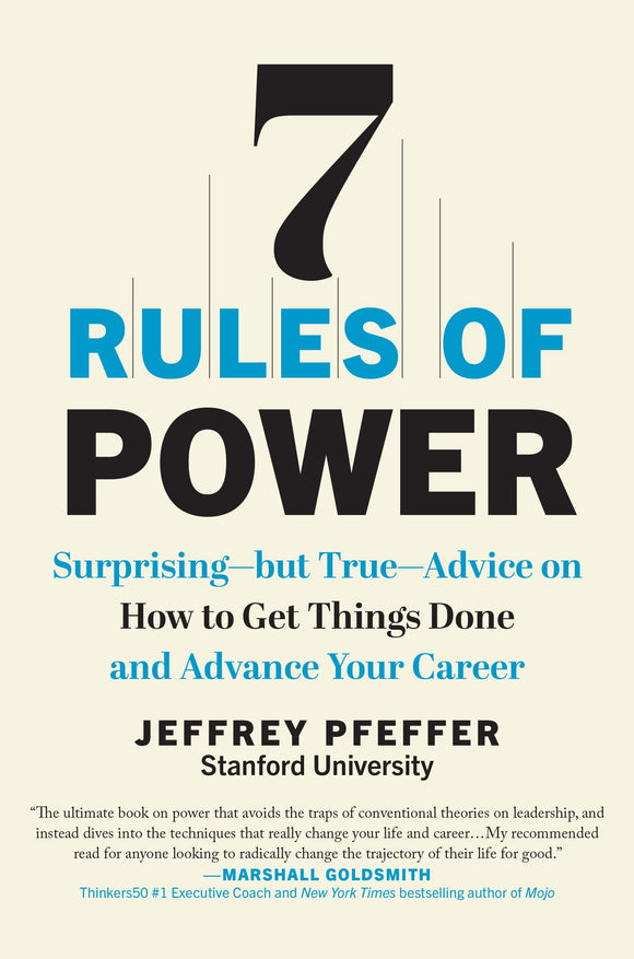 7 Rules of Power: Surprising- but True - Advice on How to Get Things Done and Advance Your Career (Used Hardcover) - Jeffrey Pfeffer