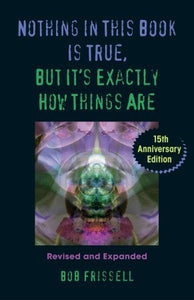 Nothing in This Book Is True, But It's Exactly How Thing Are (Used Paperback) - Bob Frissell