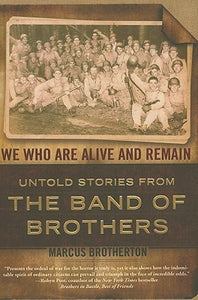 We Who Are Alive and Remain: Untold Stories from the Band of Brothers (Used Hardcover) - Marcus Brotherton