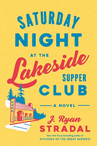 Saturday Night at the Lakeside Supper Club (Used Hardcover) - J. Ryan Stradal