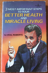 Three Most Important Steps to Your Better Health and Miracle Living (Used Paperback) -  Oral Roberts