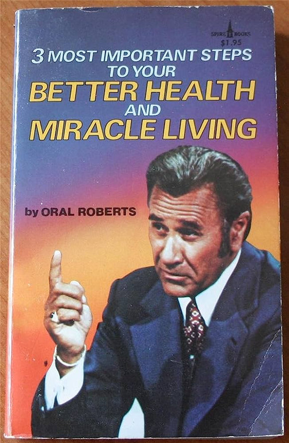 Three Most Important Steps to Your Better Health and Miracle Living (Used Paperback) -  Oral Roberts