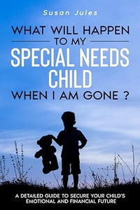 What Will Happen to my Special Needs Child When I am Gone? (Used Paperback) - Susan Jules