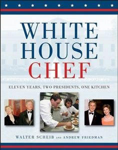 White House Chef (Used Hardcover) - Walter Scheib & Andrew Friedman