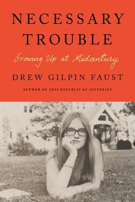 Necessary Trouble: Growing Up at Midcentury (Used Hardcover) - Drew Gilpin Faust