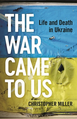 The War Came to Us: Life and Death in Ukraine (Used Hardcover) - Christopher Miller