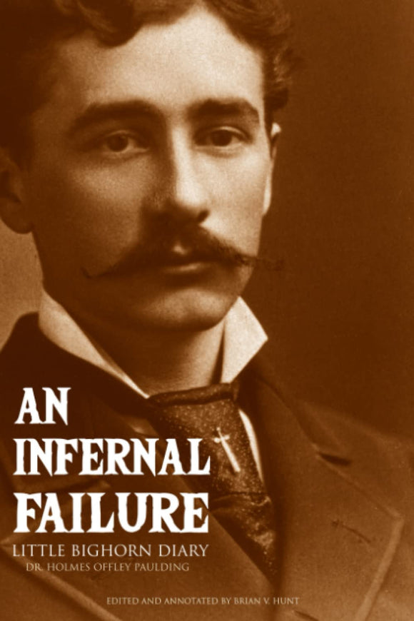 An Infernal Failure: Little Bighorn Diary (Used Paperback) - Holmes O. Paulding, Brian V. Hunt  (Editor)