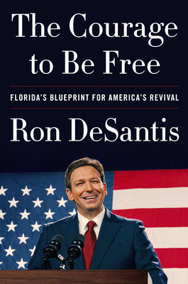The Courage to Be Free: Florida's Blueprint for America's Revival (Used Hardcover) - Ron DeSantis