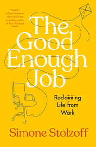 The Good Enough Job: Reclaiming Life from Work (Used Hardcover) - Simone Stolzoff