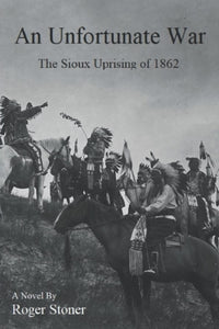An Unfortunate War: The Sioux Uprising of 1862 (Used Paperback) - Roger Stoner