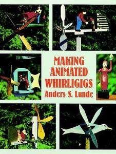 Making Animated Whirligigs (Used Paperback) - Anders S. Lunde