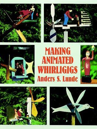 Making Animated Whirligigs (Used Paperback) - Anders S. Lunde