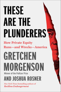 These Are the Plunderers (Used Hardcover) - Gretchen Morgenson & Joshua Rosner