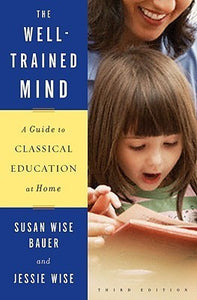 The Well-Trained Mind: A Guide to Classical Education at Home (Used Book) - Susan Wise Bauer ,  Jessie Wise
