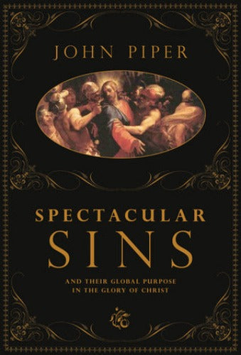 Spectacular Sins: And Their Global Purpose in the Glory of Christ (Used Paperback) - John Piper