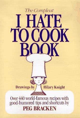 The Complete I Hate to Cook Book (Used Hardcover) - Hilary Knight  (Illustrator) ,  Peg Bracken
