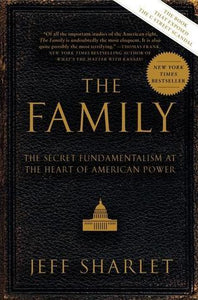 The Family: The Secret Fundamentalism at the Heart of American Power (Used Book) - Jeff Sharlet