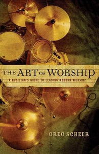 The Art of Worship: A Musician's Guide to Leading Modern Worship (Used Book) - Greg Scheer