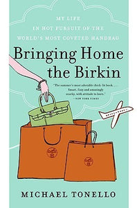 Bringing Home the Birkin: My Life in Hot Pursuit of the World's Most Coveted Handbag (Used Paperback) - Michael Tonello