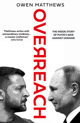Overreach: The Inside Story of Putin's War Against Ukraine (Used Hardcover) - Owen Matthews