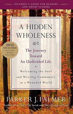 A Hidden Wholeness: The Journey Toward an Undivided Life  Parker J. Palmer (Used Paperback) - Parker J Palmer