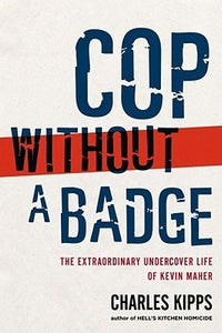 Cop Without a Badge: The Extraordinary Undercover Life of Kevin Maher (Used Paperback)  - Charles Kipps-