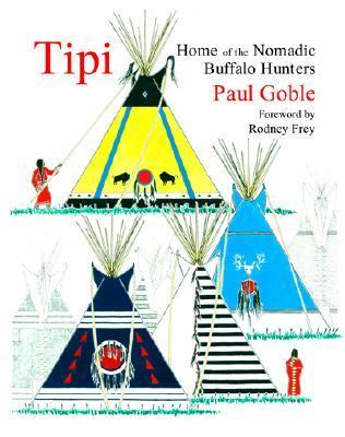 Tipi: Home of the Nomadic Buffalo Hunters (Used Paperback) - Paul Goble