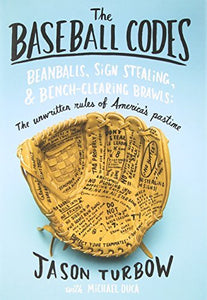 The Baseball Codes: Beanballs, Sign Stealing, and Bench-Clearing Brawls: The Unwritten Rules of America's Pastime (Used Hardcover) - Jason Turbow and Michael Duca