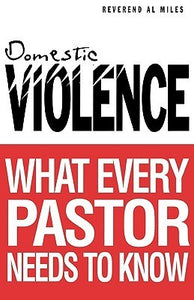 Domestic Violence: What Every Pastor Needs to Know (Used Paperback) - Al Miles