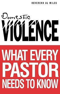 Domestic Violence: What Every Pastor Needs to Know (Used Paperback) - Al Miles