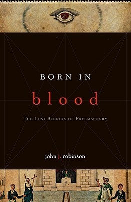 Born in Blood: The Lost Secrets of Freemasonry (Used Paperback) - John J. Robinson